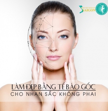 LÀM ĐẸP VỚI TẾ BÀO GỐC GIỮ MÃI TUỔI THANH XUÂN